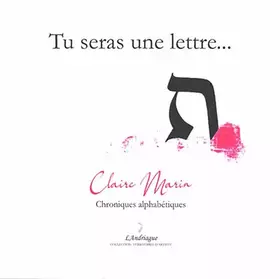 Couverture du produit · Tu seras une lettre...: Chroniques alphabétiques