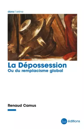 Couverture du produit · La Dépossession: Ou du remplacisme global