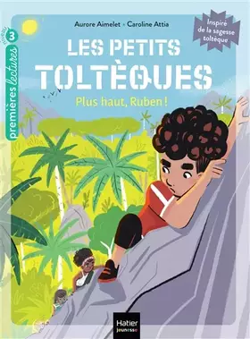 Couverture du produit · Les petits toltèques - Plus haut, Ruben ! - CP/CE1 6/7 ans