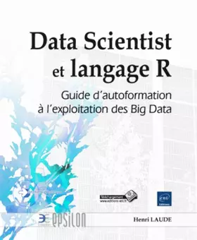 Couverture du produit · Data Scientist et langage R: Guide d'autoformation à l'exploitation des Big Data