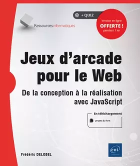 Couverture du produit · Jeux d'arcade pour le Web - De la conception à la réalisation avec JavaScript