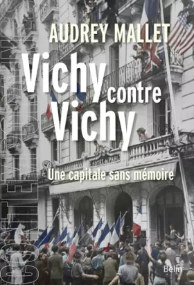 Couverture du produit · Vichy contre Vichy: Une capitale sans mémoire