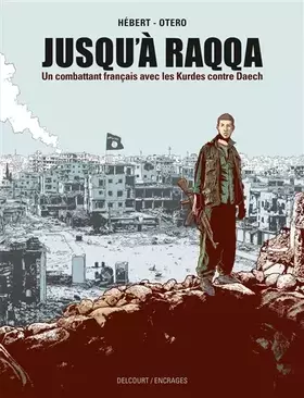 Couverture du produit · Jusqu'à Raqqa: Un combattant français avec les Kurdes contre Daech
