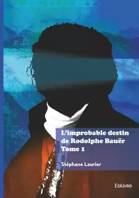 Couverture du produit · L'improbable destin de Rodolphe Bauër - Tome 1