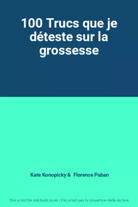 Couverture du produit · 100 Trucs que je déteste sur la grossesse