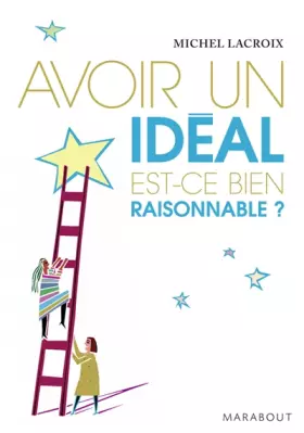Couverture du produit · Avoir un idéal est-ce bien raisonnable ?