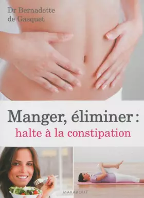 Manger, éliminer, halte à la constipation - Bernadette Gasquet (de)