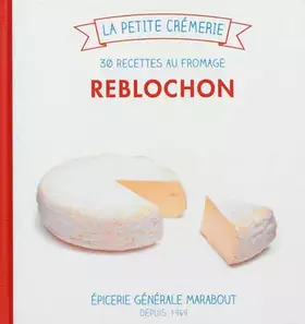 Couverture du produit · Reblochon, 30 recettes au fromage