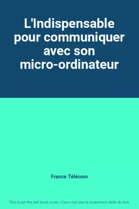 Couverture du produit · L'Indispensable pour communiquer avec son micro-ordinateur