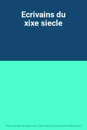 Couverture du produit · Ecrivains du xixe siecle