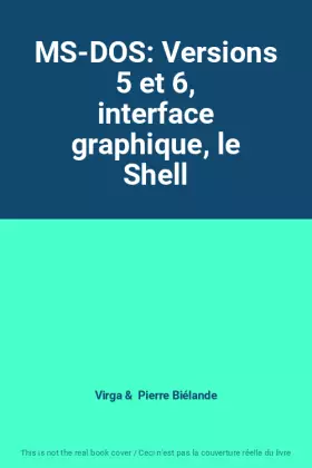 Couverture du produit · MS-DOS: Versions 5 et 6, interface graphique, le Shell