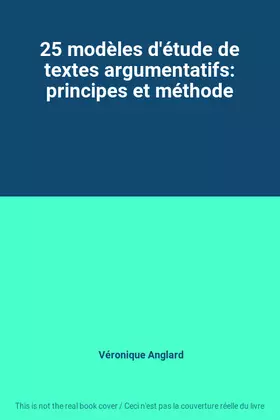 Couverture du produit · 25 modèles d'étude de textes argumentatifs: principes et méthode