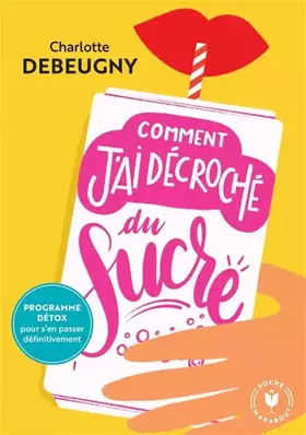 Couverture du produit · Comment j'ai décroché du sucre: Programme detox pour s'en passer definitivement