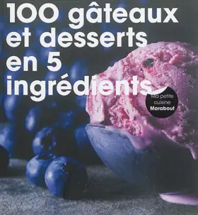 Couverture du produit · 100 Gâteaux et desserts en 5 ingrédients