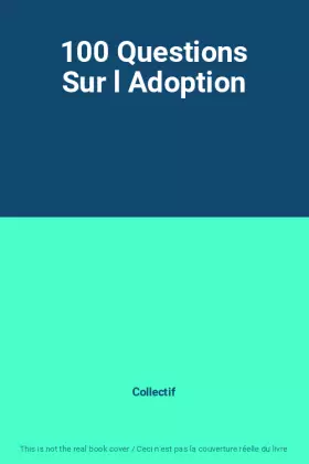 Couverture du produit · 100 Questions Sur l Adoption