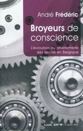 Couverture du produit · Broyeurs de conscience: L'évolution du phénomène des sectes en Belgique