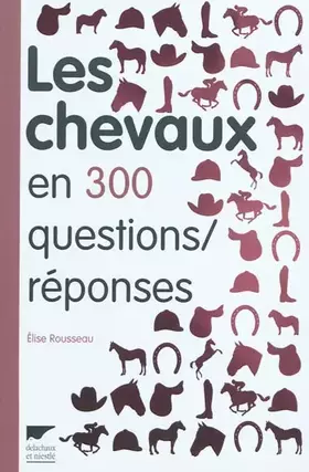Couverture du produit · Les Chevaux en 300 questions/réponses