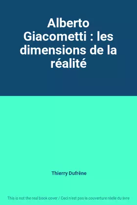 Couverture du produit · Alberto Giacometti : les dimensions de la réalité