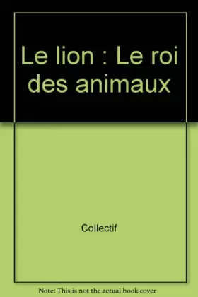 Couverture du produit · Le lion : Le roi des animaux