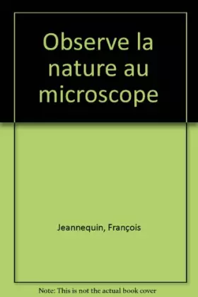 Couverture du produit · Observe la nature au microscope