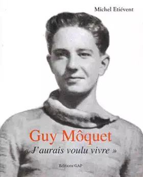 Couverture du produit · Guy Môquet. J'aurais voulu vivre.