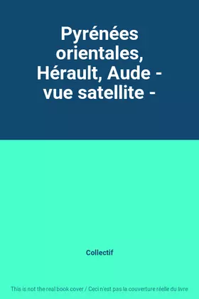 Couverture du produit · Pyrénées orientales, Hérault, Aude - vue satellite -