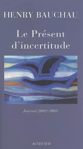 Couverture du produit · Le Présent d'incertitude : Journal 2002-2005