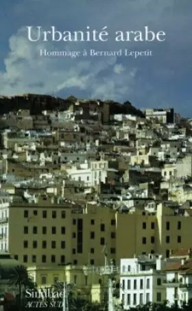 Couverture du produit · Urbanité arabe, hommage à Bernard Lepetit