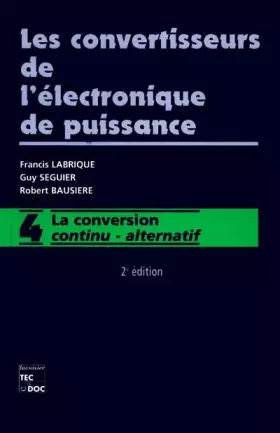 Couverture du produit · LES CONVERTISSEURS DE L'ELECTRONIQUE DE PUISSANCE. Volume 4, La conversion continu-alternatif