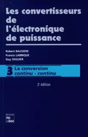 Couverture du produit · LES CONVERTISSEURS DE L'ELECTRONIQUE DE PUISSANCE. Volume 3, La conversion continu-continu