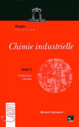Couverture du produit · Chimie industrielle : Tome 2, Problèmes résolus