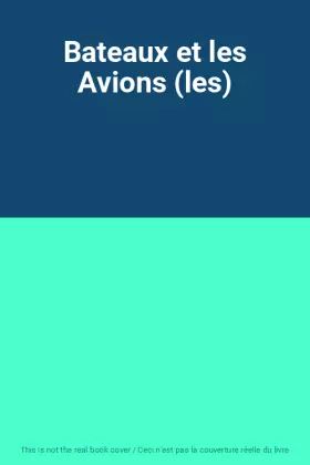 Couverture du produit · Bateaux et les Avions (les)