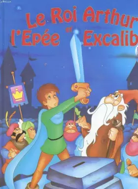 Couverture du produit · Le roi arthur et l'epee excalibur
