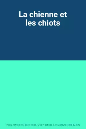 Couverture du produit · La chienne et les chiots