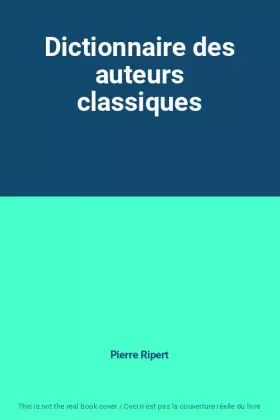 Couverture du produit · Dictionnaire des auteurs classiques