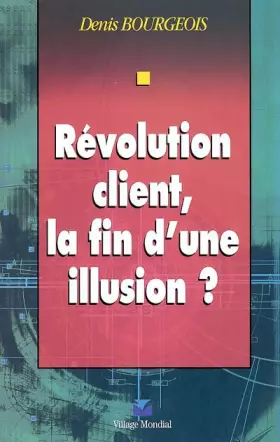 Couverture du produit · Révolution client : La Fin d'une illusion ?