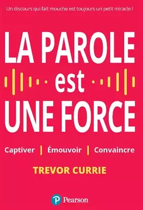 Couverture du produit · La parole est une force: Captiver, émouvoir, convaincre