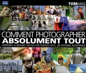 Couverture du produit · Comment photographier absolument tout.