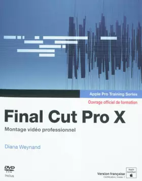 Couverture du produit · Final Cut Pro X : Apple pro training series, Montage vidéo professionnel (1DVD)