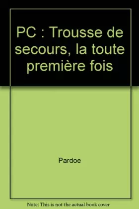 Couverture du produit · PC: Trousse de secours, la toute première fois