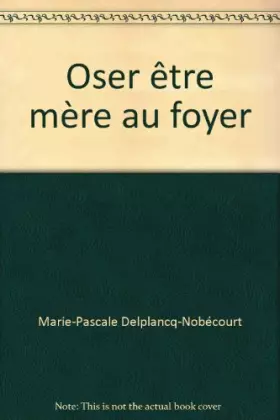 Couverture du produit · Oser être mère au foyer