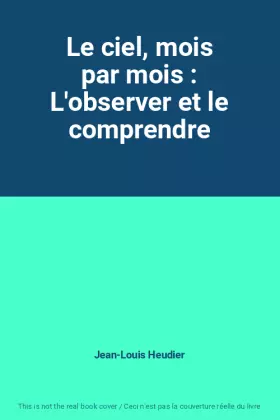 Couverture du produit · Le ciel, mois par mois : L'observer et le comprendre