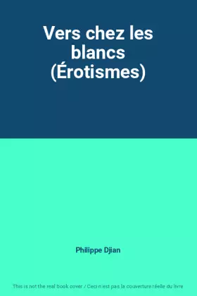 Couverture du produit · Vers chez les blancs (Érotismes)