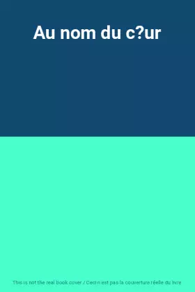 Couverture du produit · Au nom du c?ur