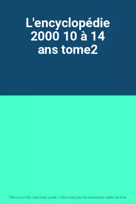 Couverture du produit · L'encyclopédie 2000 10 à 14 ans tome2