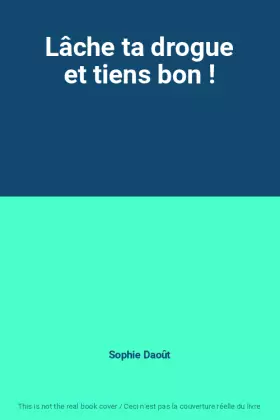 Couverture du produit · Lâche ta drogue et tiens bon !