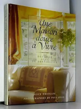 Couverture du produit · Une maison douce à vivre : Décorer avec sa sensibilité
