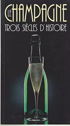 Couverture du produit · Le champagne, trois siècles d'histoire