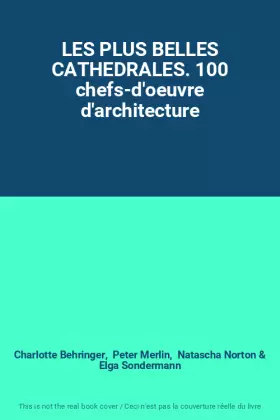Couverture du produit · LES PLUS BELLES CATHEDRALES. 100 chefs-d'oeuvre d'architecture