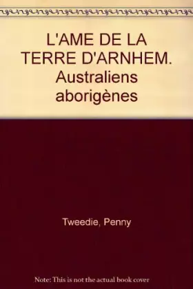 Couverture du produit · L'Ame de la terre d'Arnhem